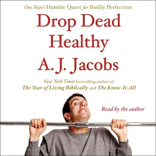 Drop Dead Healthy by A. J. Jacobs